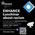 Inaugural ENHANCE Lunchinar: Racism - 20.03.2025